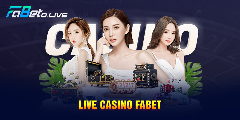 Các sảnh live casino và những trò chơi bài đa dạng tại Fabet.